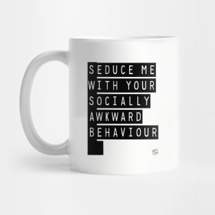 Seduce Me (With Your Socially Awkward Behaviour) Mug